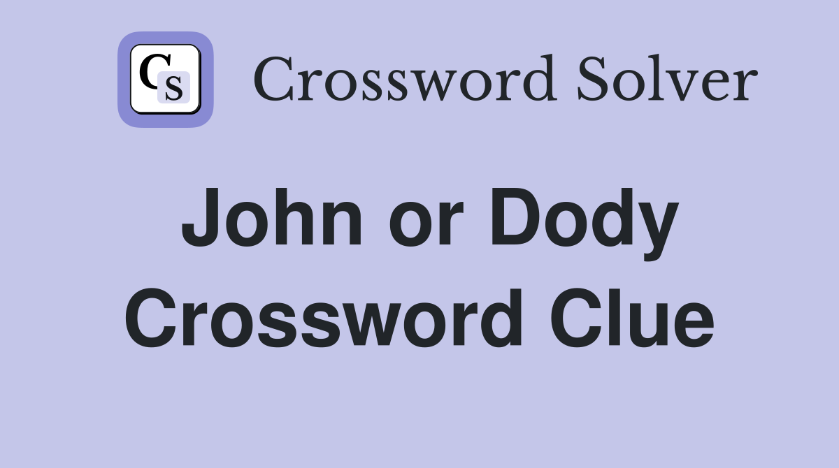 John or Dody Crossword Clue