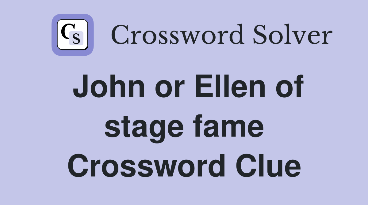 John or Ellen of stage fame Crossword Clue