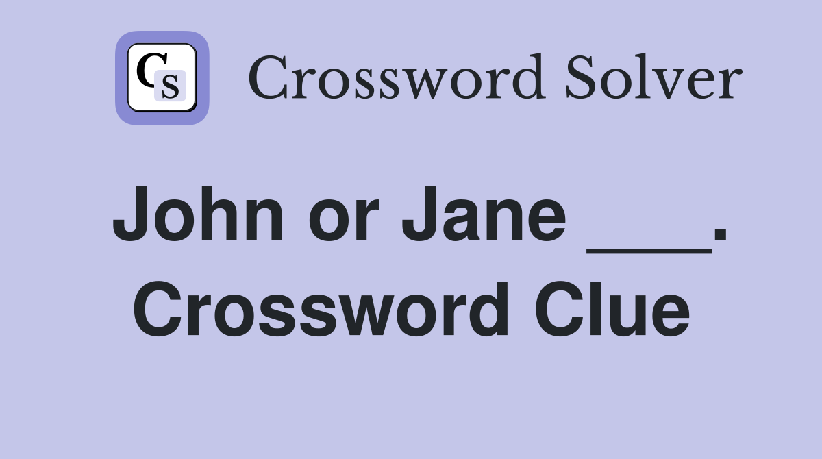 John or Jane ___. Crossword Clue