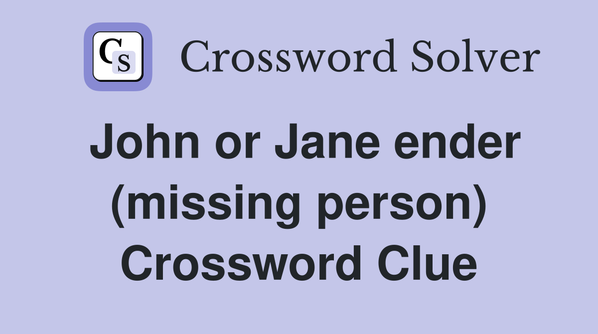 John or Jane ender (missing person) Crossword Clue