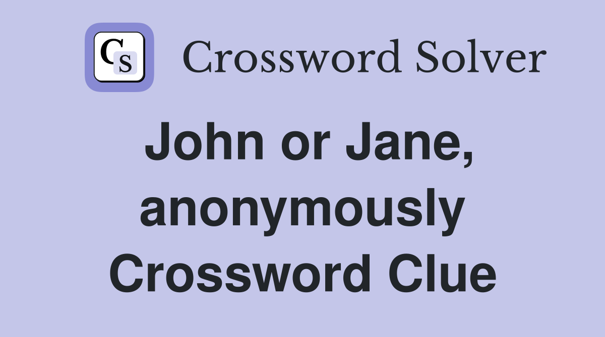 John or Jane, anonymously Crossword Clue