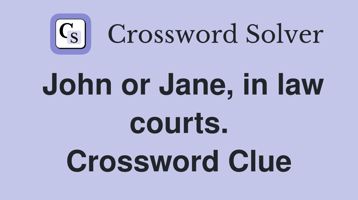 John or Jane, in law courts. Crossword Clue