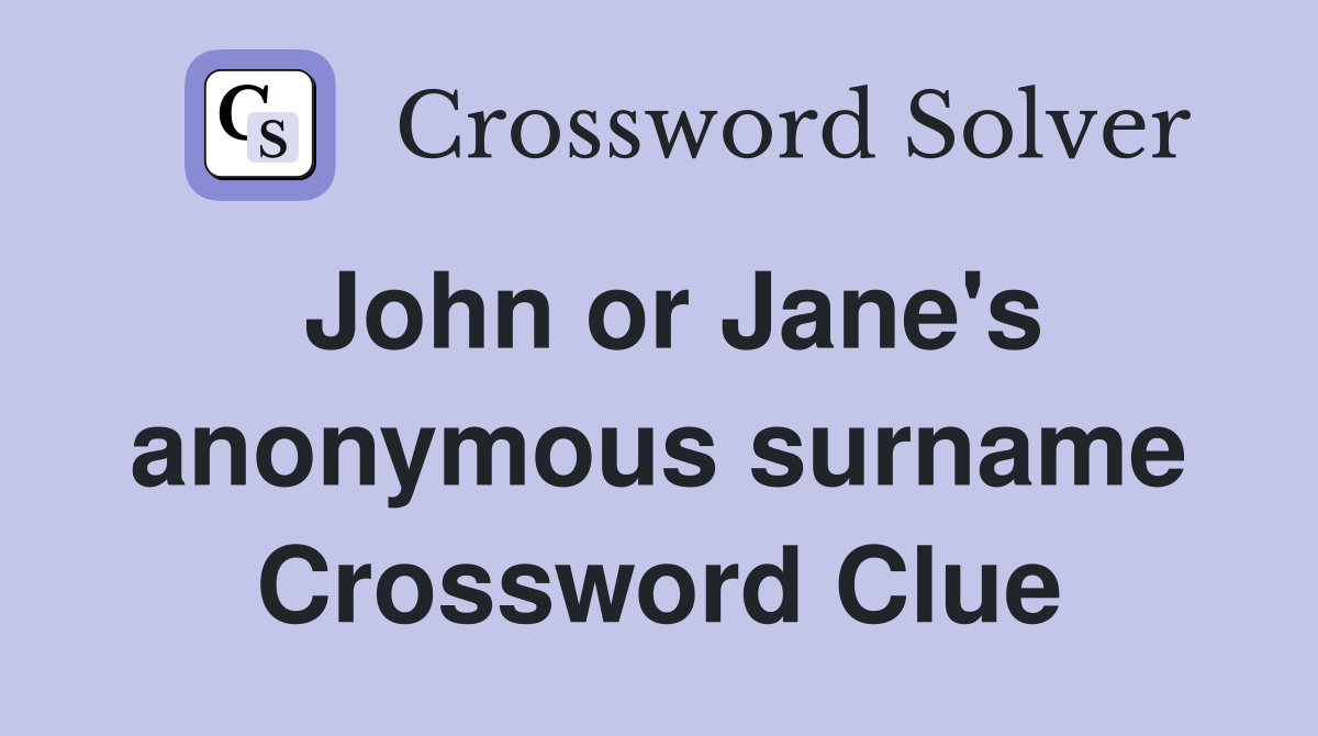 John or Jane's anonymous surname Crossword Clue