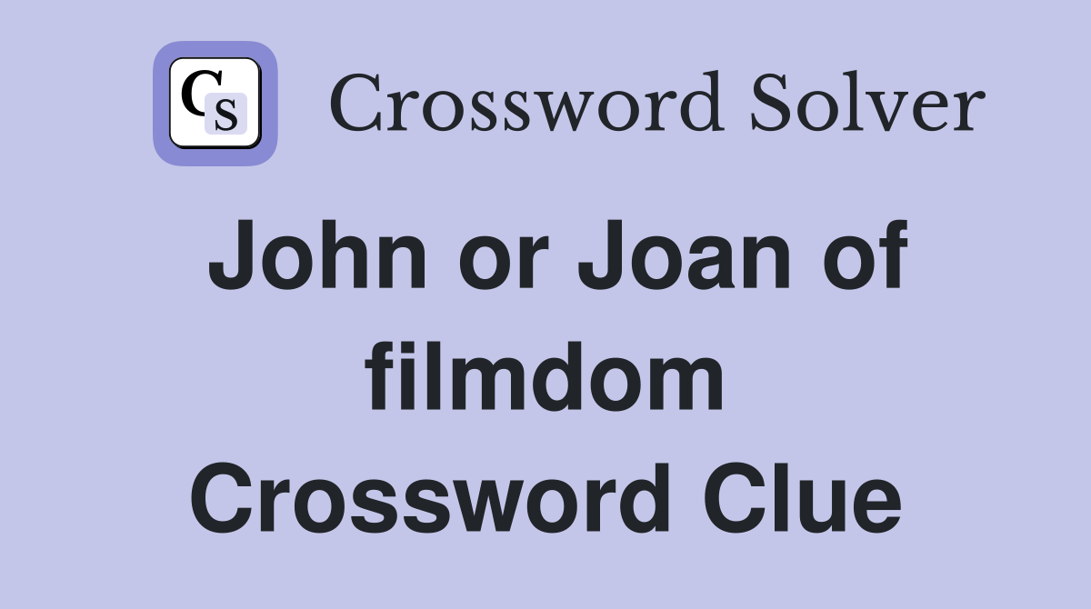 John or Joan of filmdom Crossword Clue