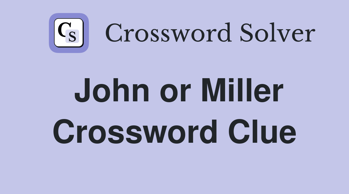 John or Miller Crossword Clue
