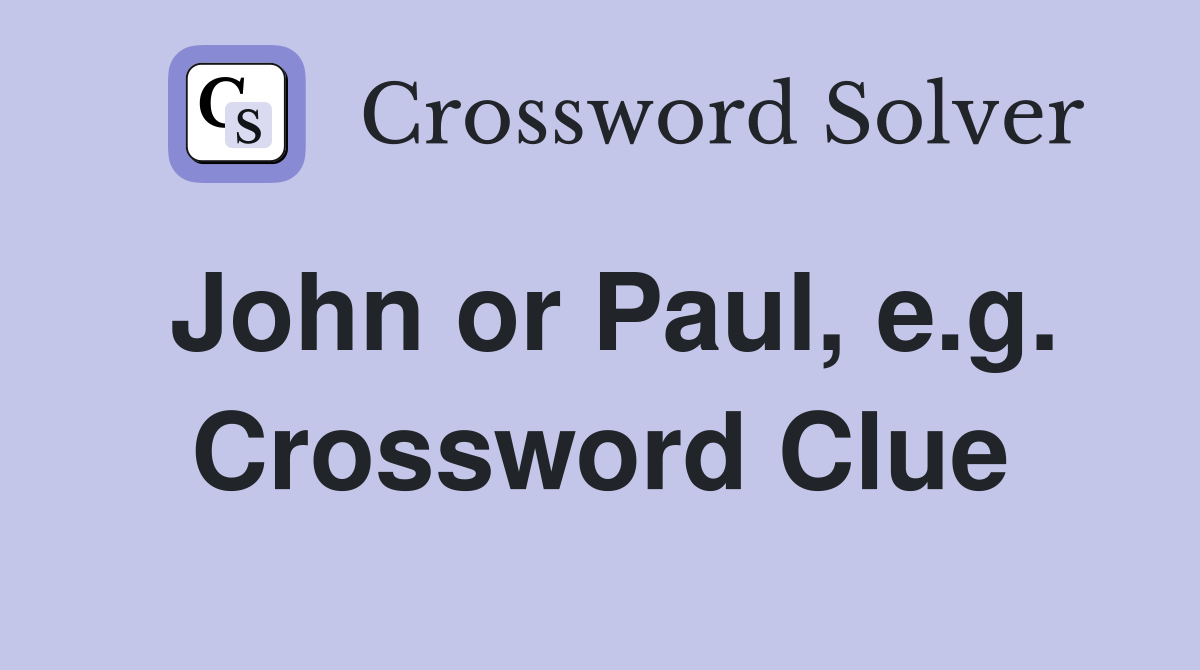 John or Paul, e.g. Crossword Clue