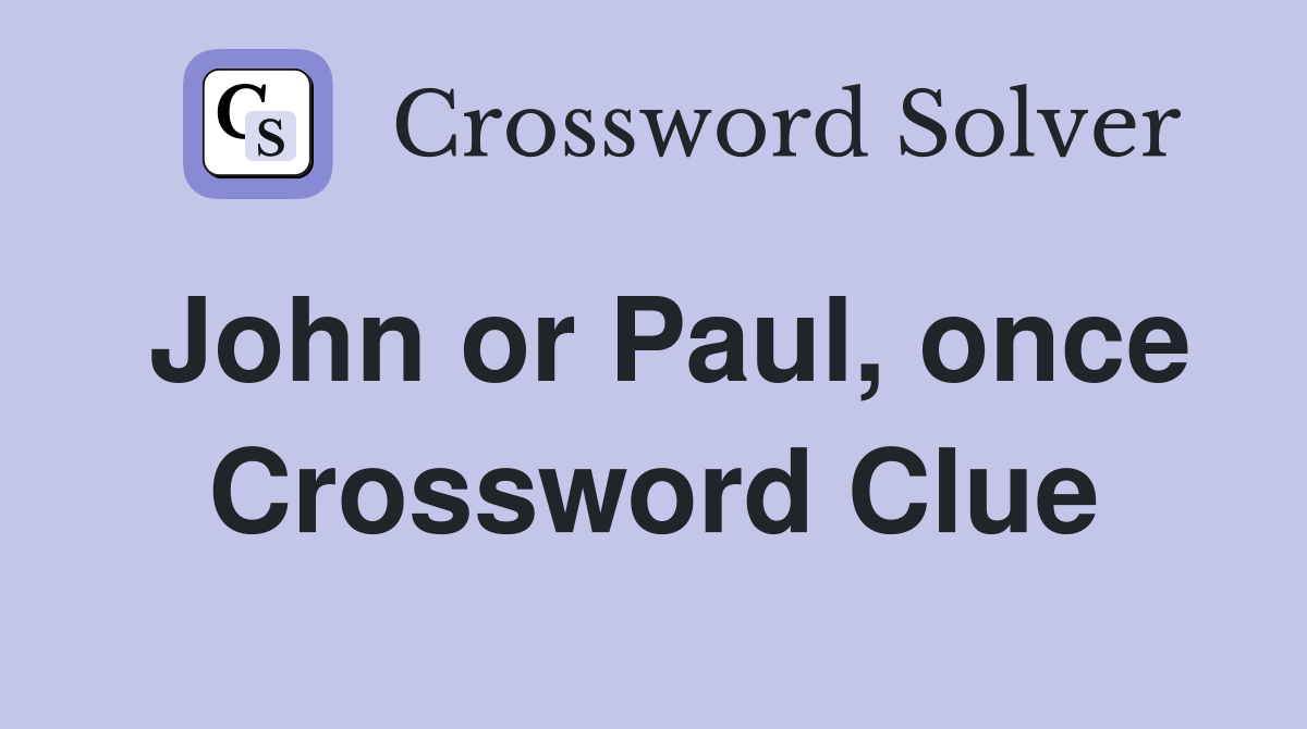 John or Paul, once Crossword Clue