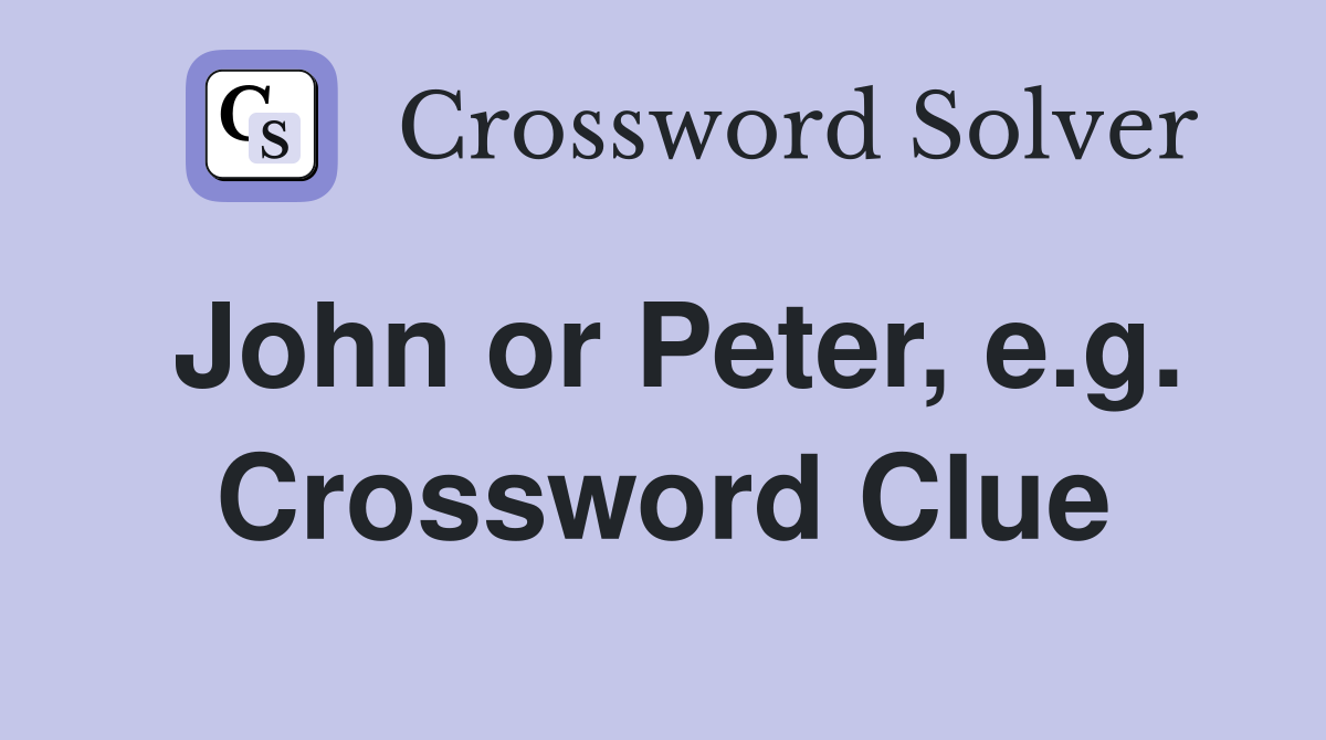 John or Peter, e.g. Crossword Clue