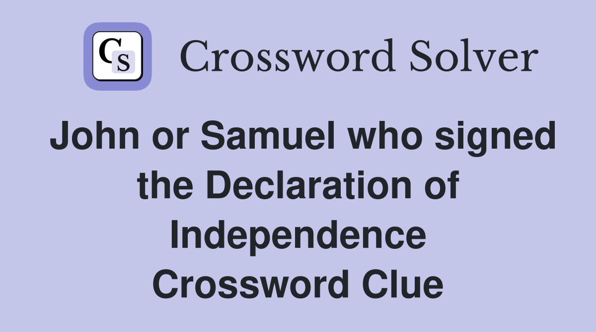 John or Samuel who signed the Declaration of Independence Crossword Clue