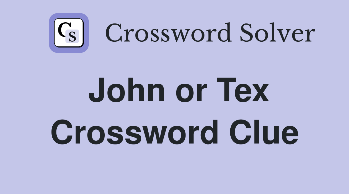 John or Tex Crossword Clue