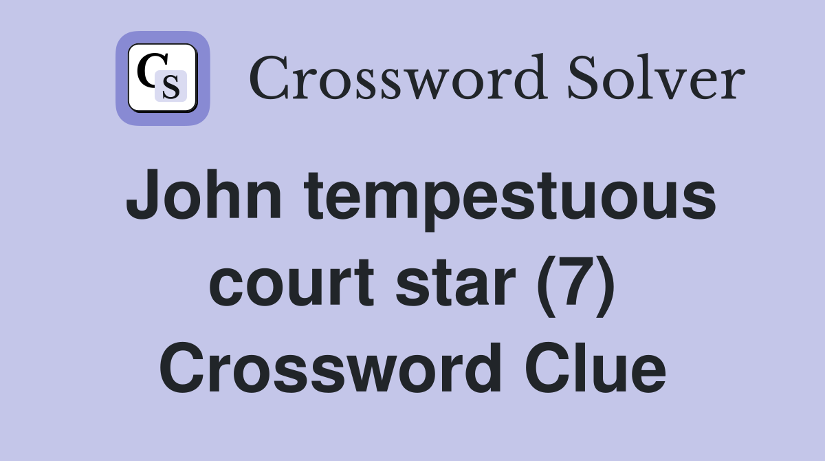 John tempestuous court star (7) Crossword Clue
