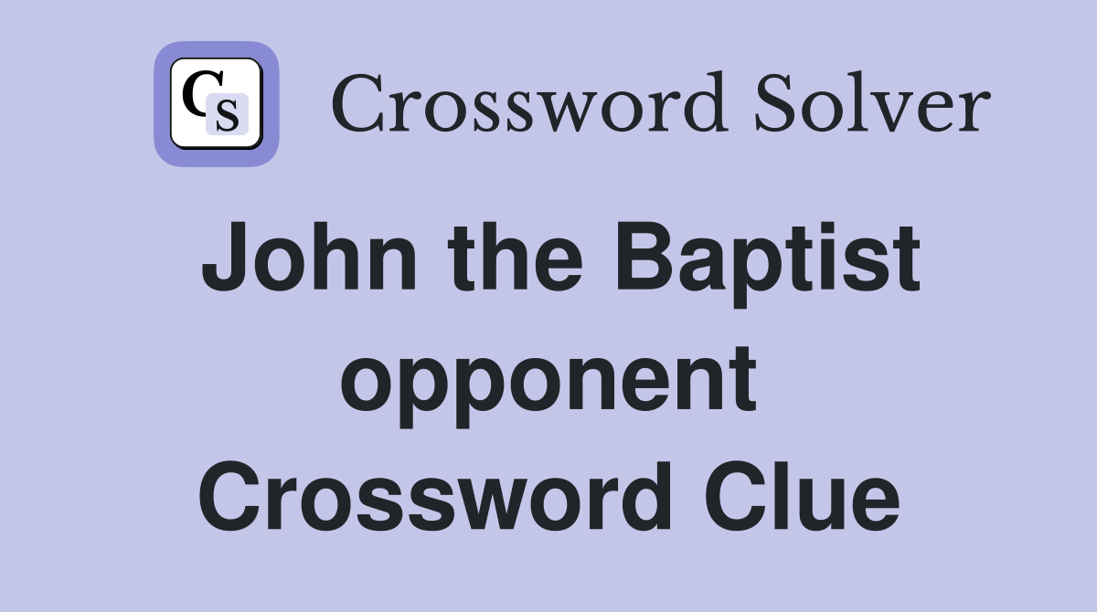 John the Baptist opponent Crossword Clue