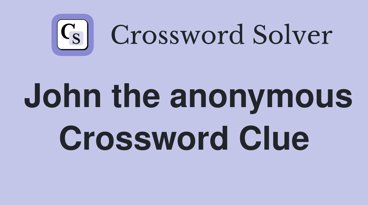 John the anonymous Crossword Clue