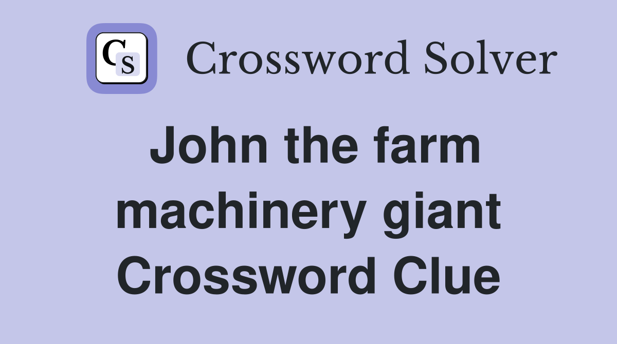 John the farm machinery giant Crossword Clue
