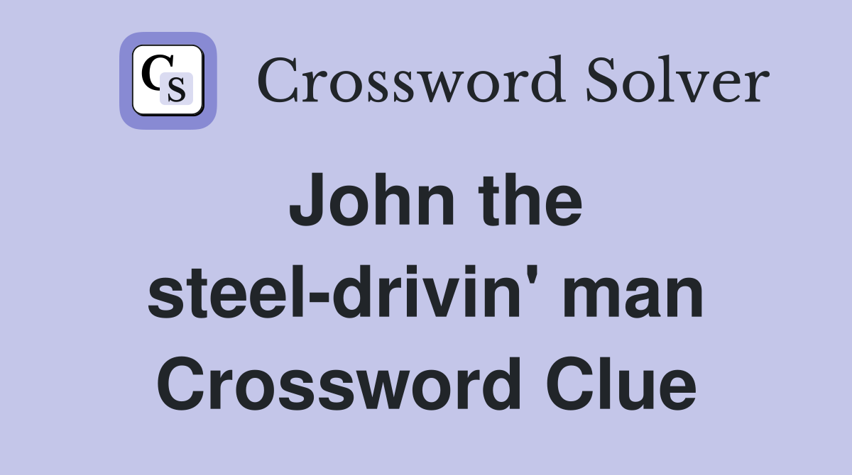 John the steel-drivin' man Crossword Clue