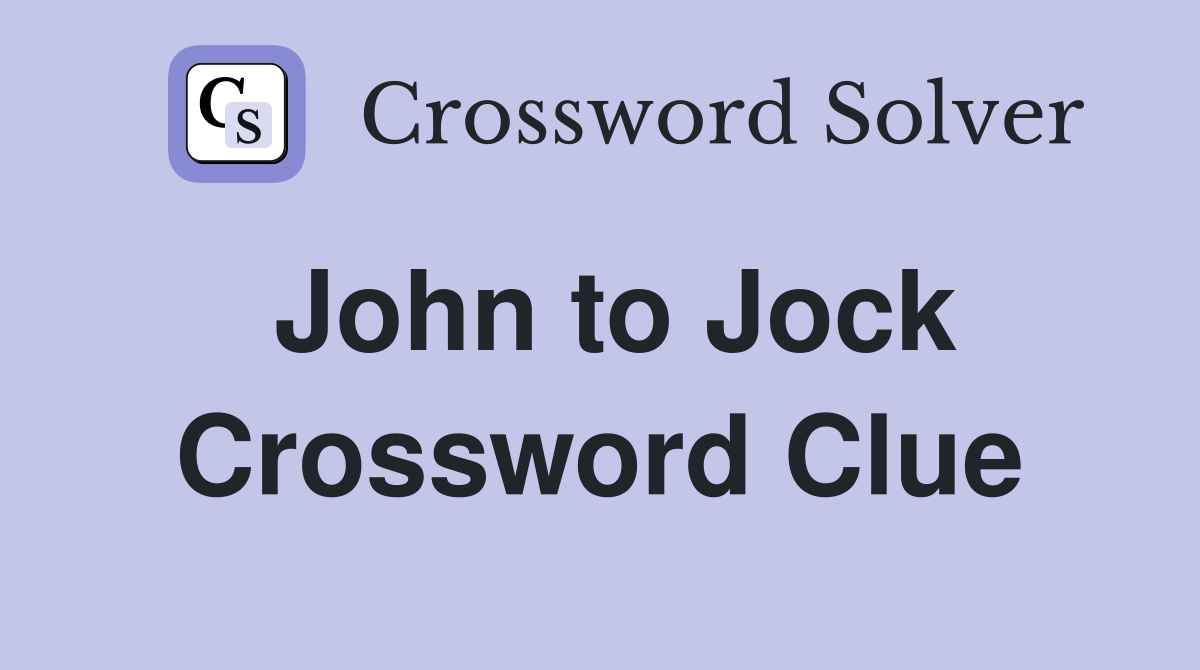 John to Jock Crossword Clue