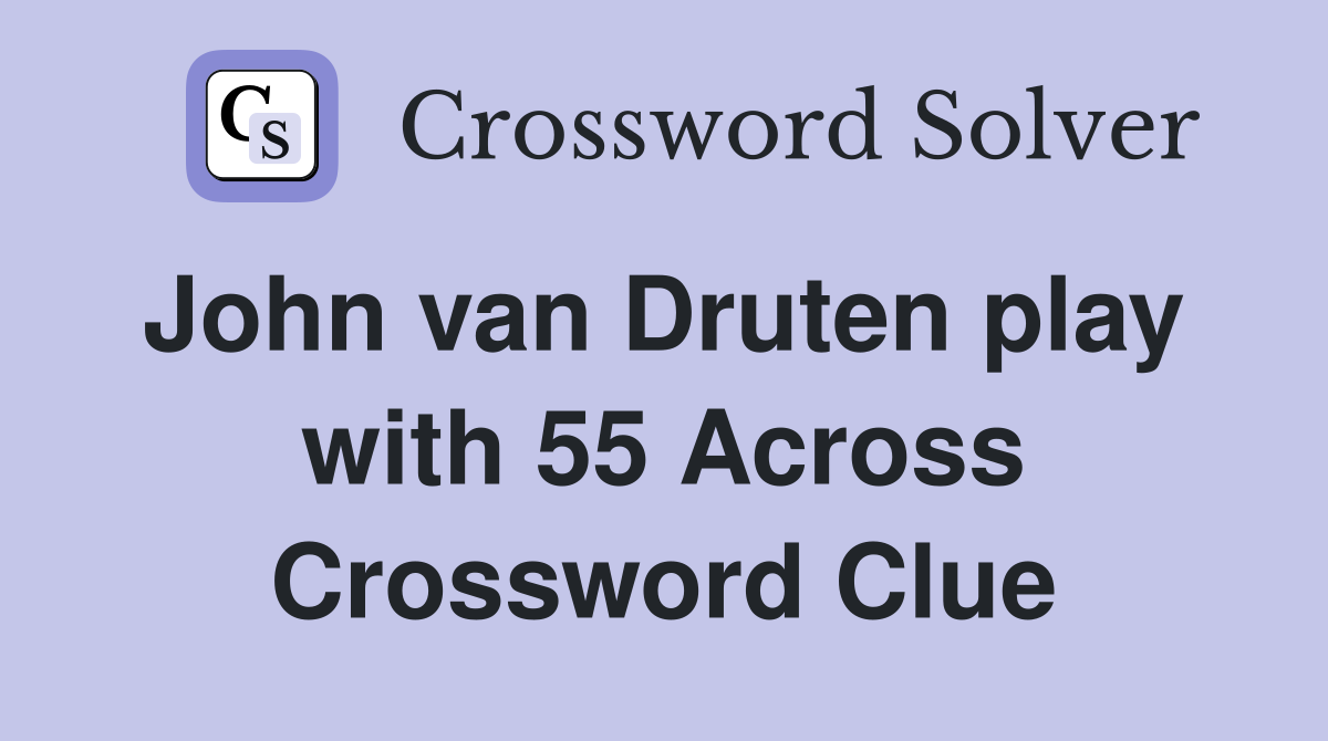 John van Druten play  with 55 Across Crossword Clue