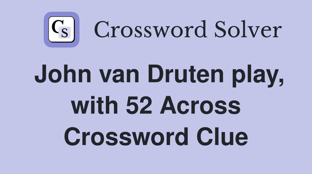 John van Druten play, with 52 Across Crossword Clue