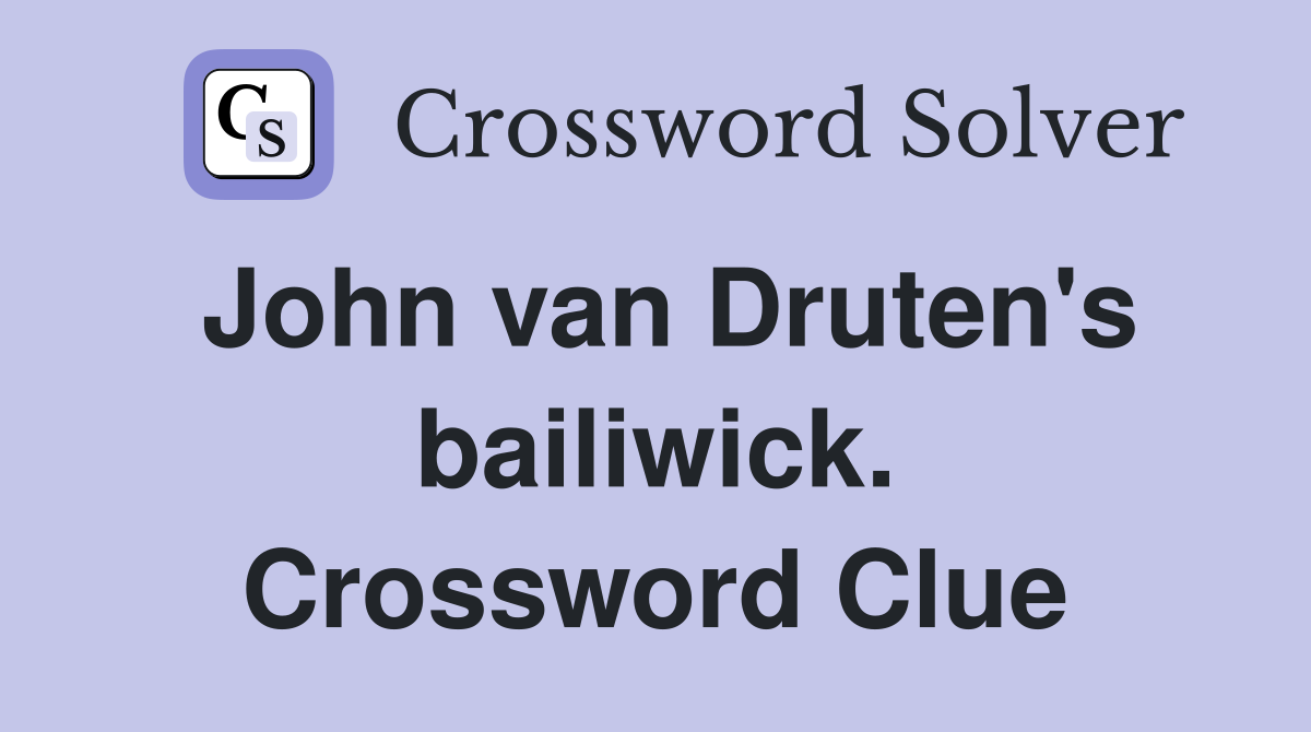 John van Druten's bailiwick. Crossword Clue