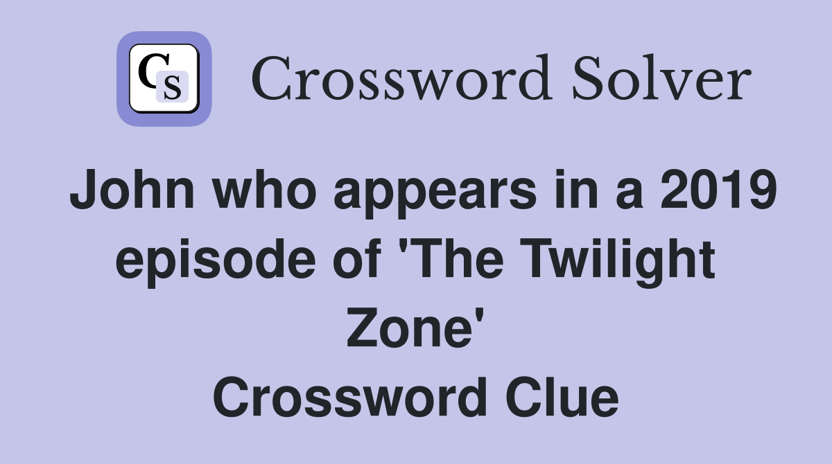 John who appears in a 2019 episode of 'The Twilight Zone' Crossword Clue