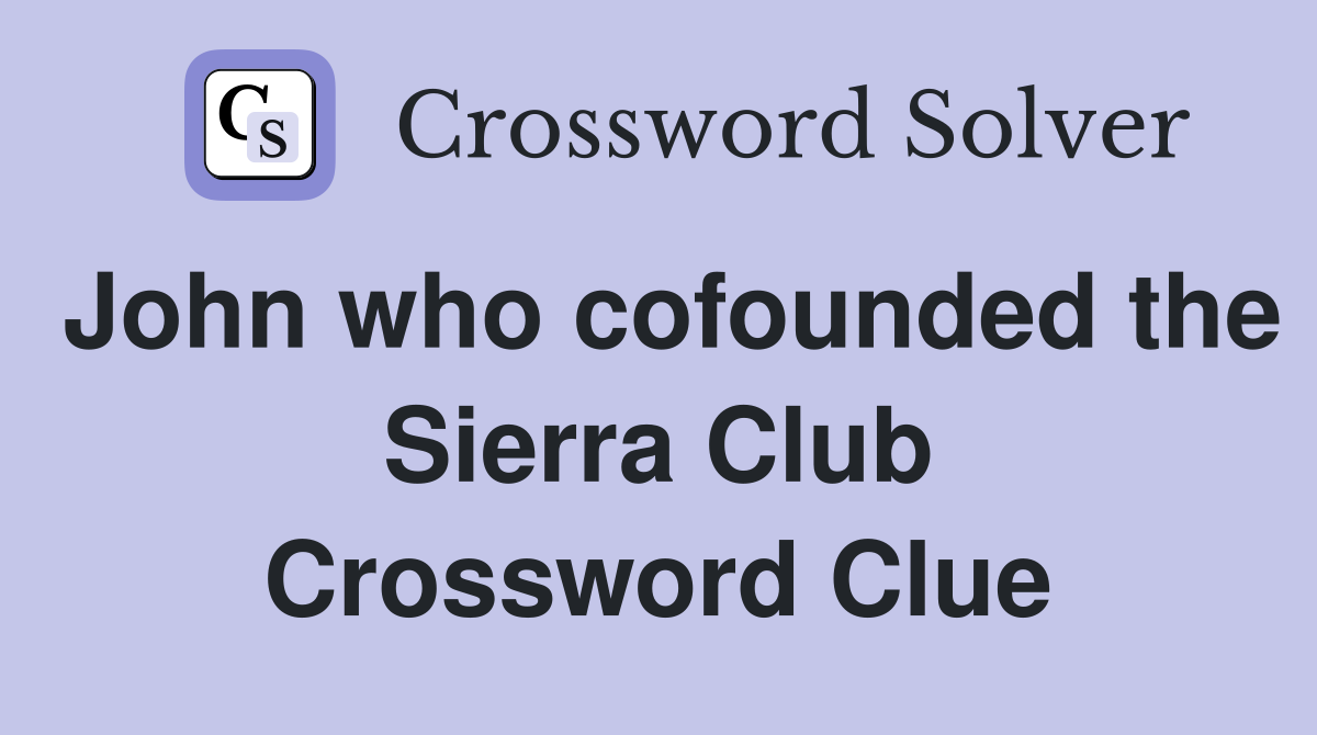 John who cofounded the Sierra Club Crossword Clue