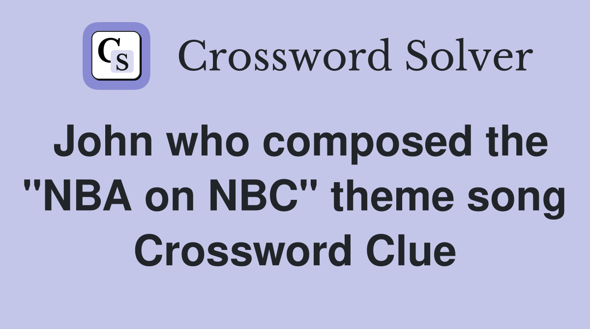 John who composed the "NBA on NBC" theme song Crossword Clue