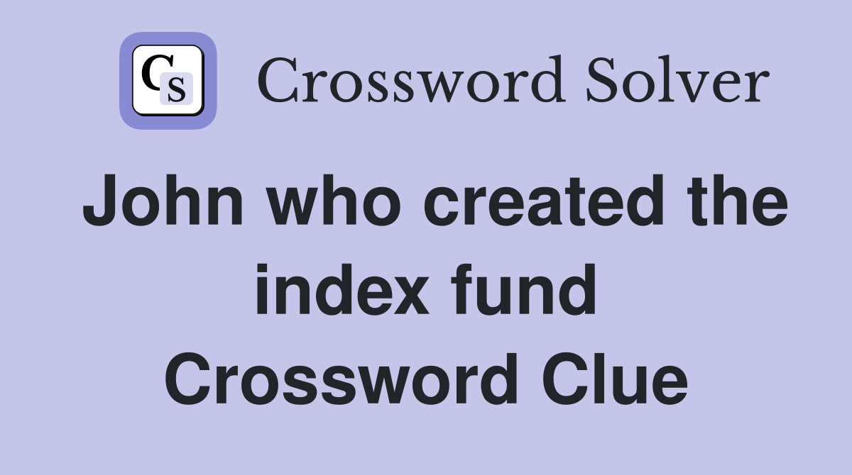 John who created the index fund Crossword Clue