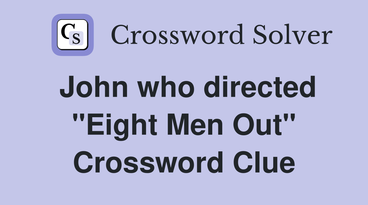 John who directed "Eight Men Out" Crossword Clue