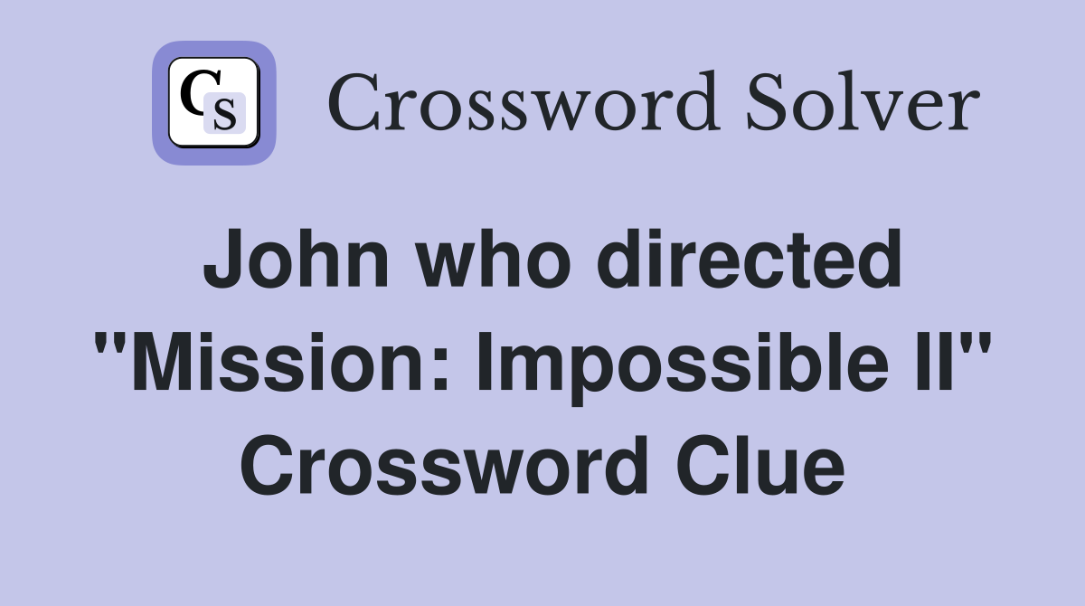 John who directed "Mission: Impossible II" Crossword Clue