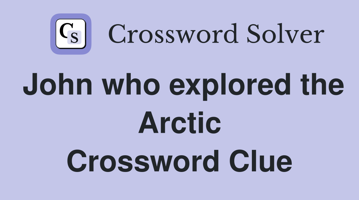 John who explored the Arctic Crossword Clue