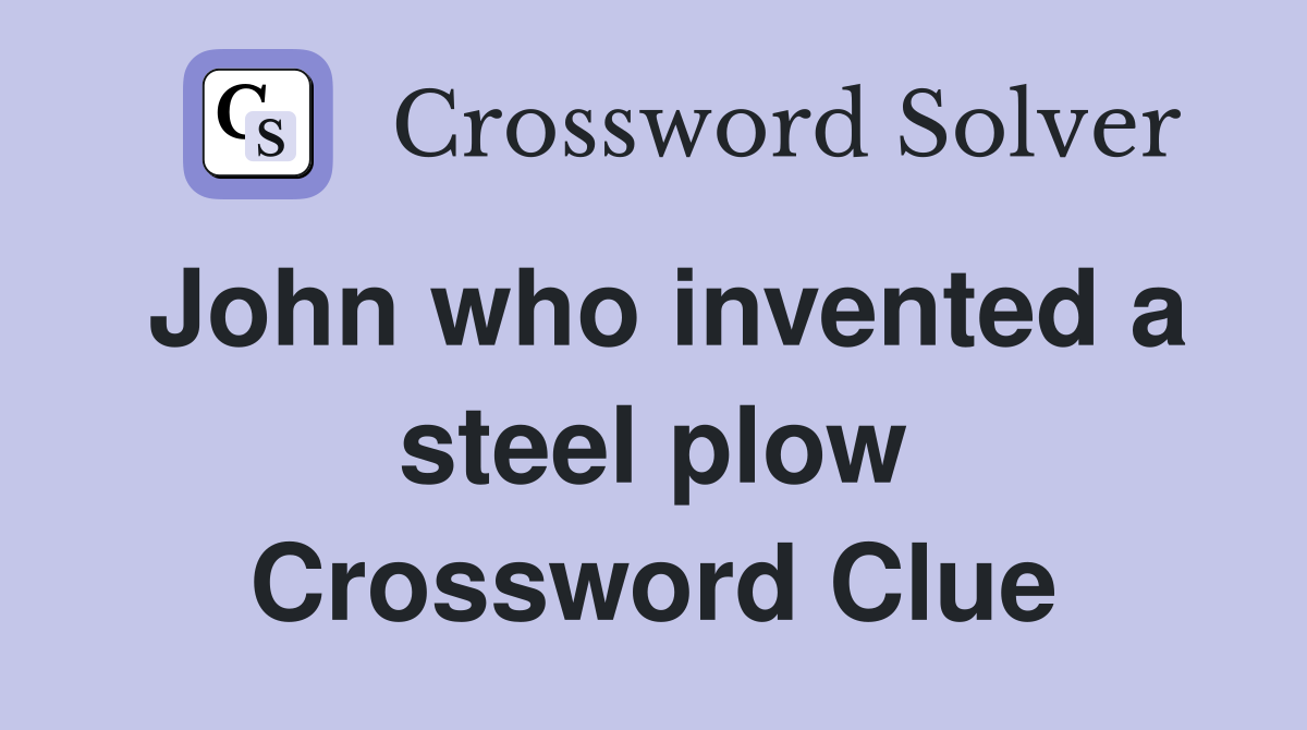 John who invented a steel plow Crossword Clue