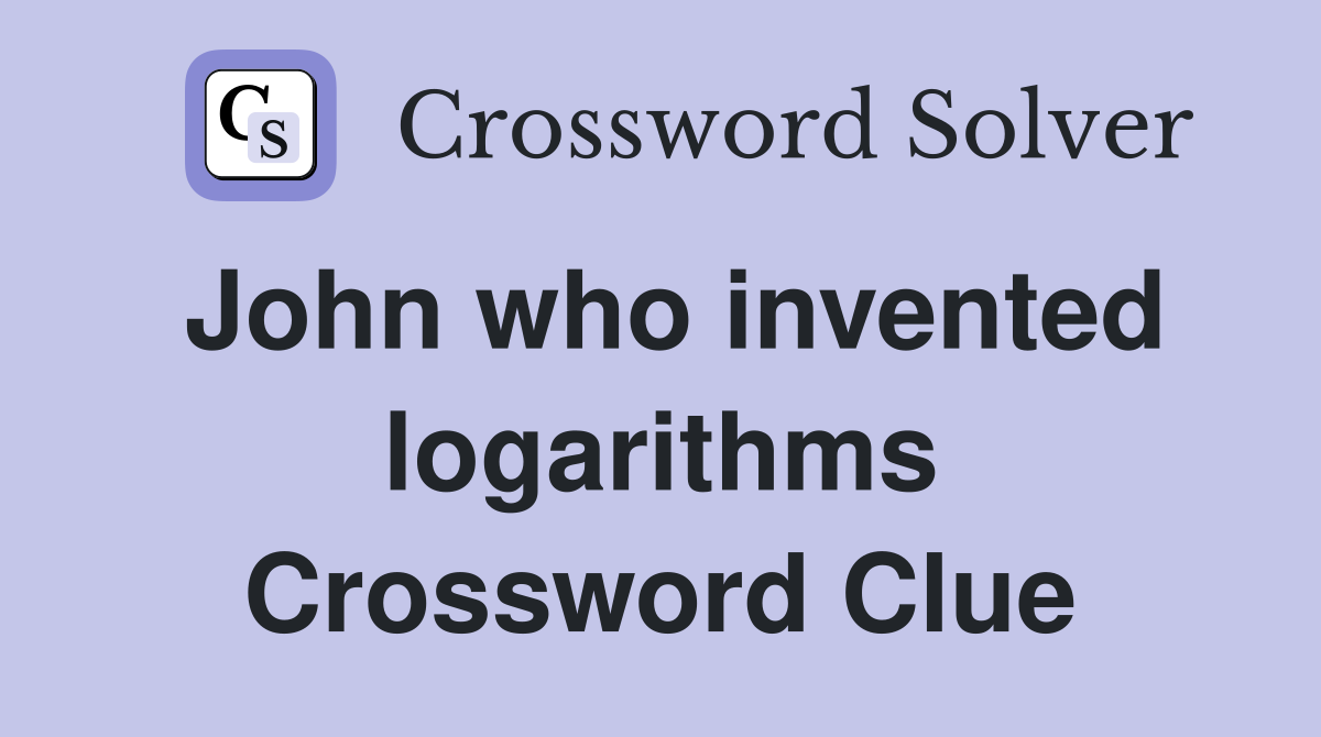 John who invented logarithms Crossword Clue