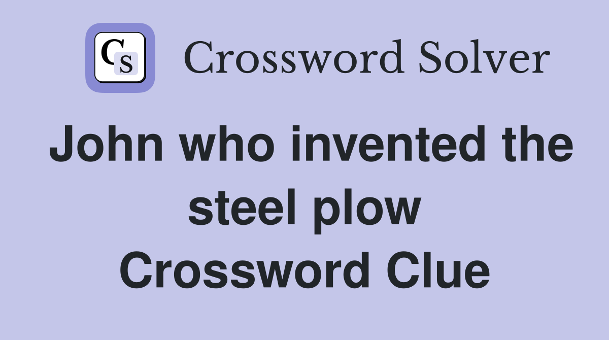 John who invented the steel plow Crossword Clue