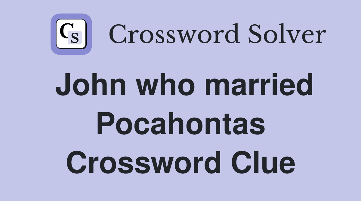 John who married Pocahontas Crossword Clue