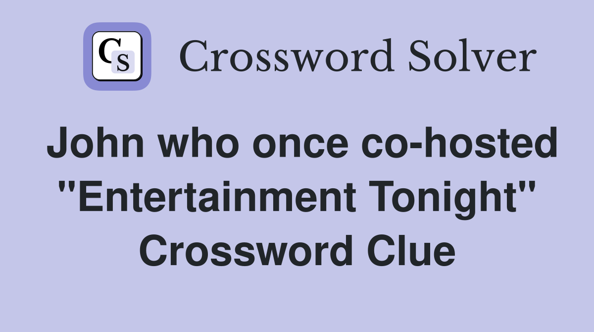 John who once co-hosted "Entertainment Tonight" Crossword Clue