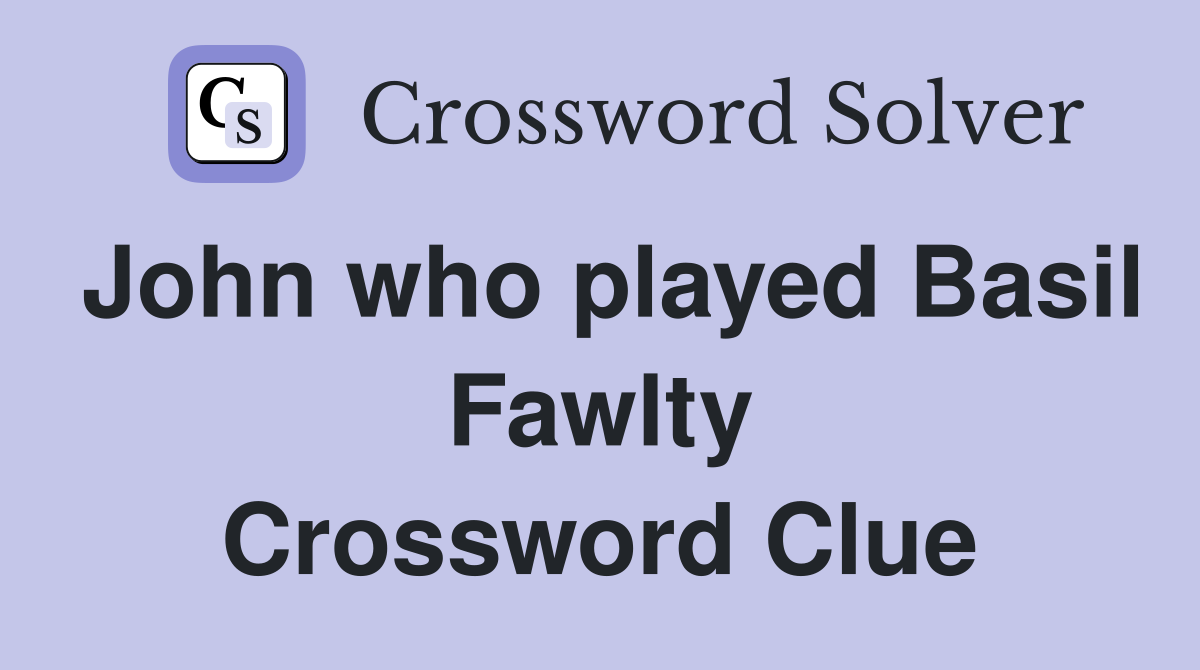 John who played Basil Fawlty Crossword Clue