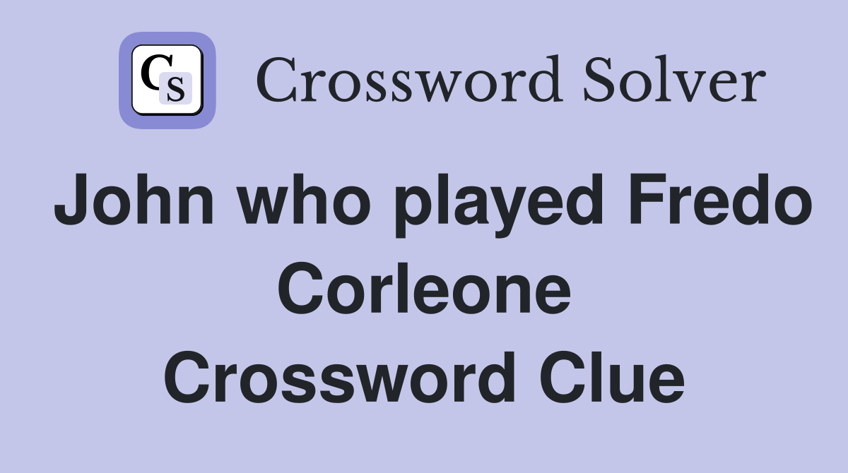 John who played Fredo Corleone Crossword Clue