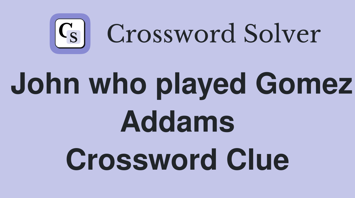 John who played Gomez Addams Crossword Clue