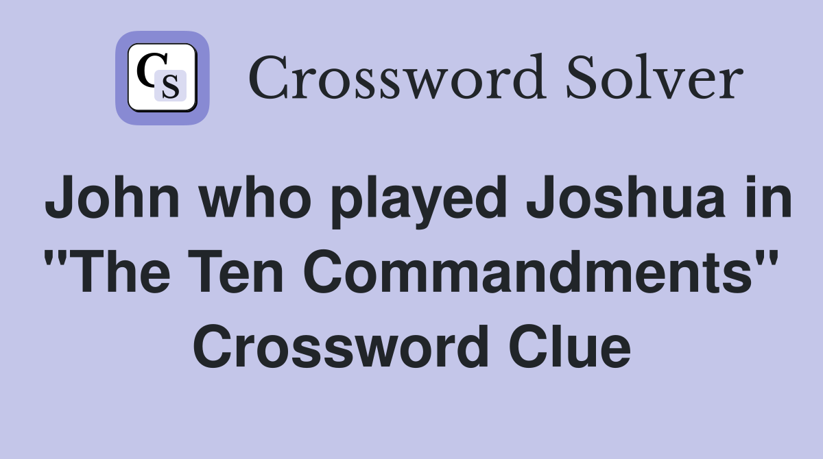 John who played Joshua in "The Ten Commandments" Crossword Clue