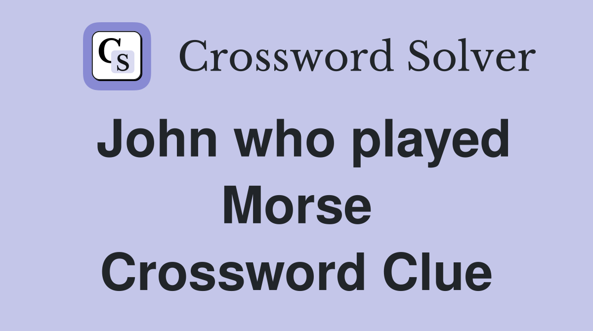 John who played Morse Crossword Clue