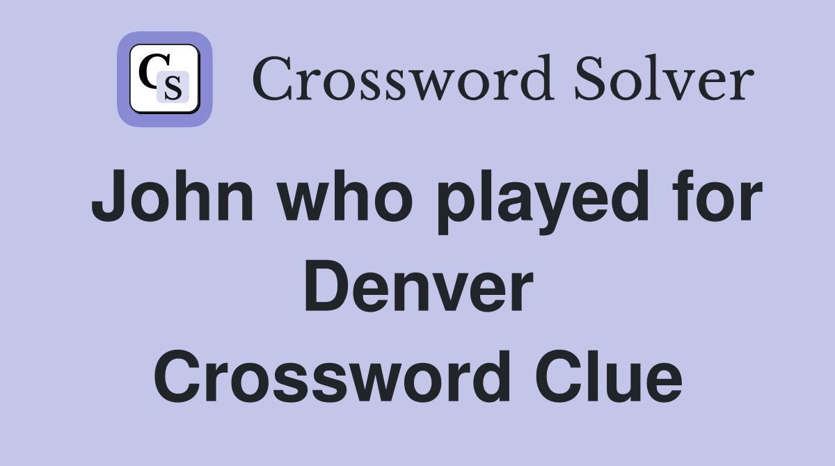 John who played for Denver Crossword Clue