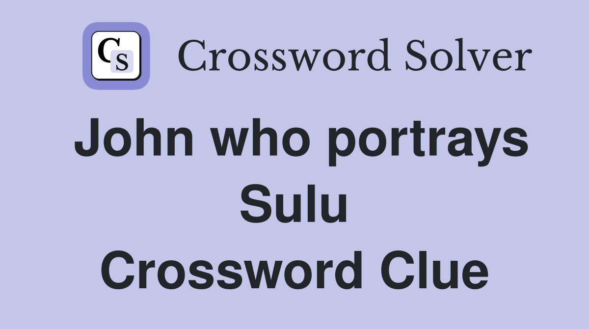 John who portrays Sulu Crossword Clue