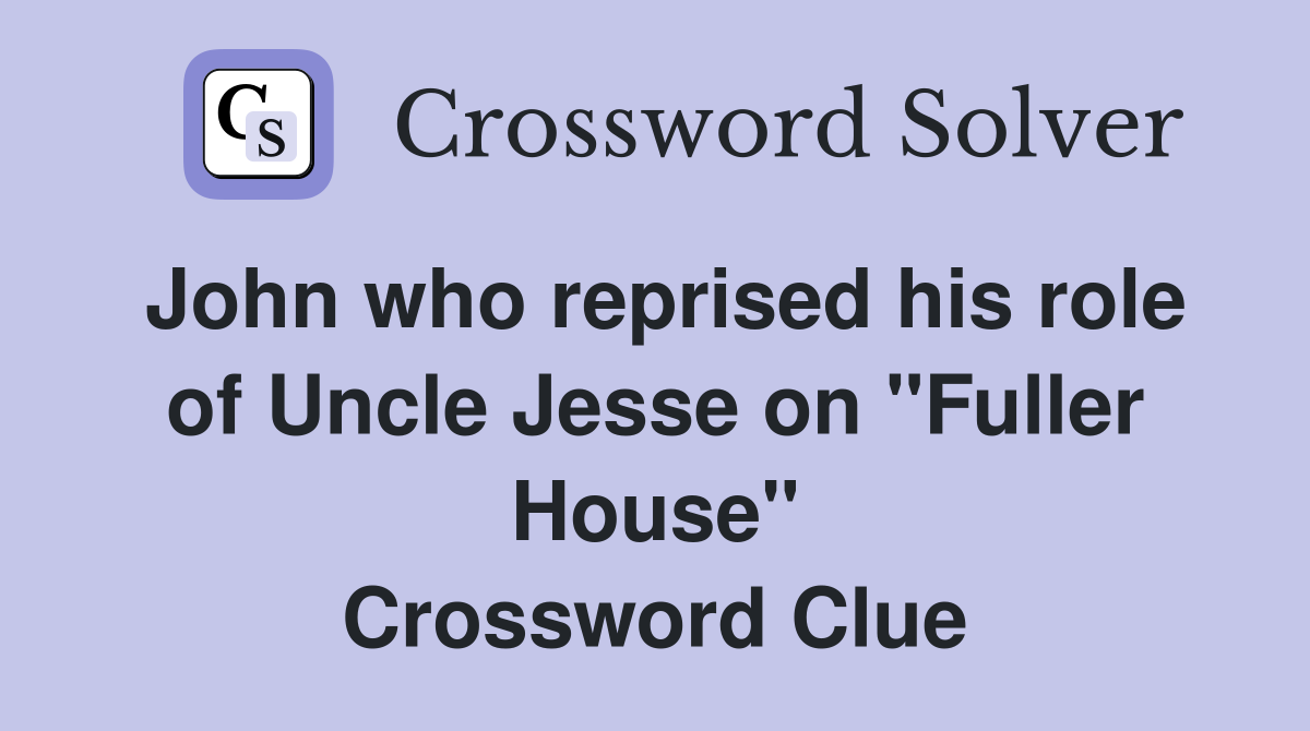 John who reprised his role of Uncle Jesse on "Fuller House" Crossword Clue