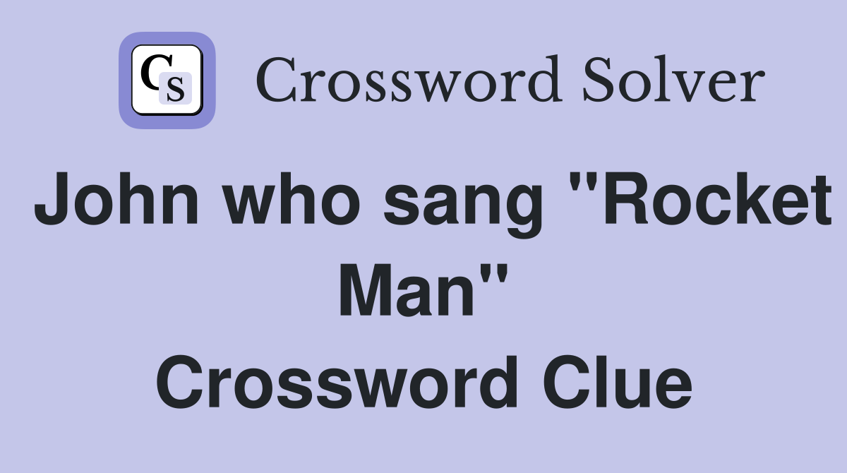 John who sang "Rocket Man" Crossword Clue