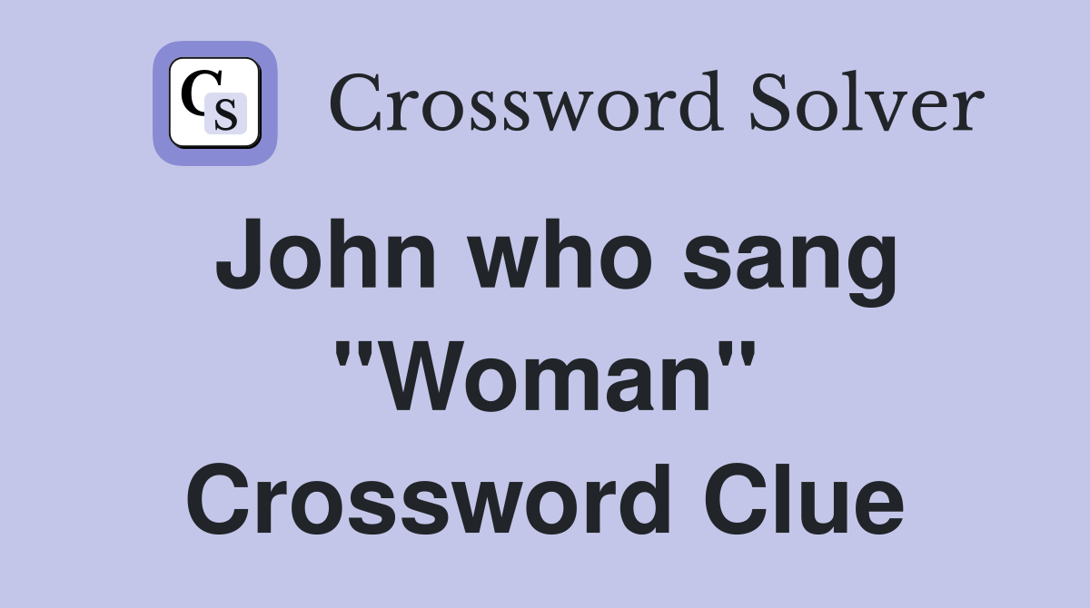 John who sang "Woman" Crossword Clue