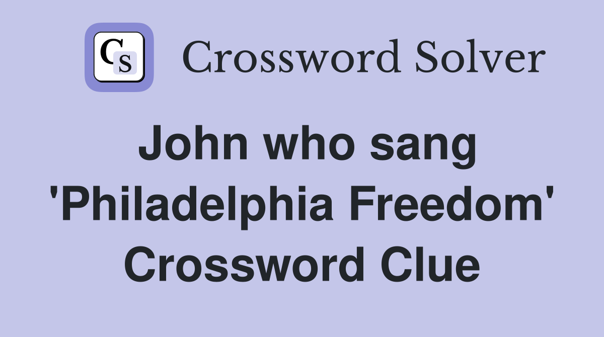 John who sang 'Philadelphia Freedom' Crossword Clue