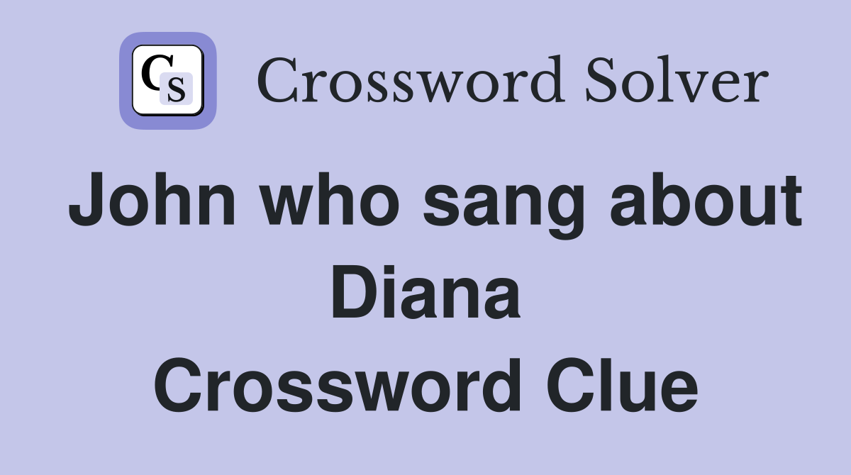 John who sang about Diana Crossword Clue