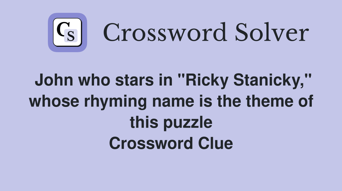 John who stars in "Ricky Stanicky," whose rhyming name is the theme of this puzzle Crossword Clue