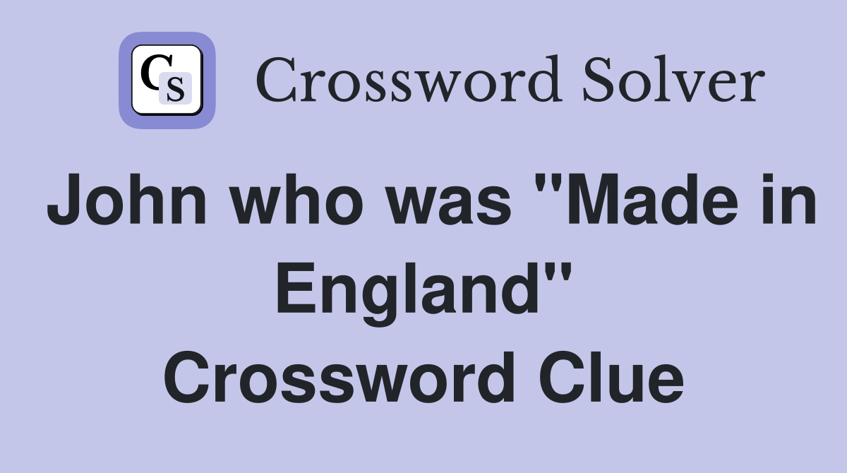John who was "Made in England" Crossword Clue