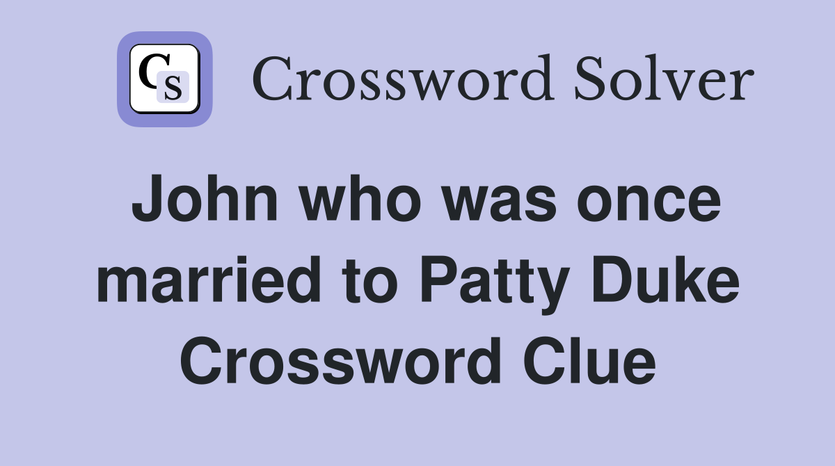 John who was once married to Patty Duke Crossword Clue